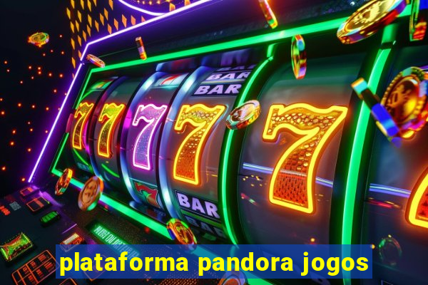 plataforma pandora jogos